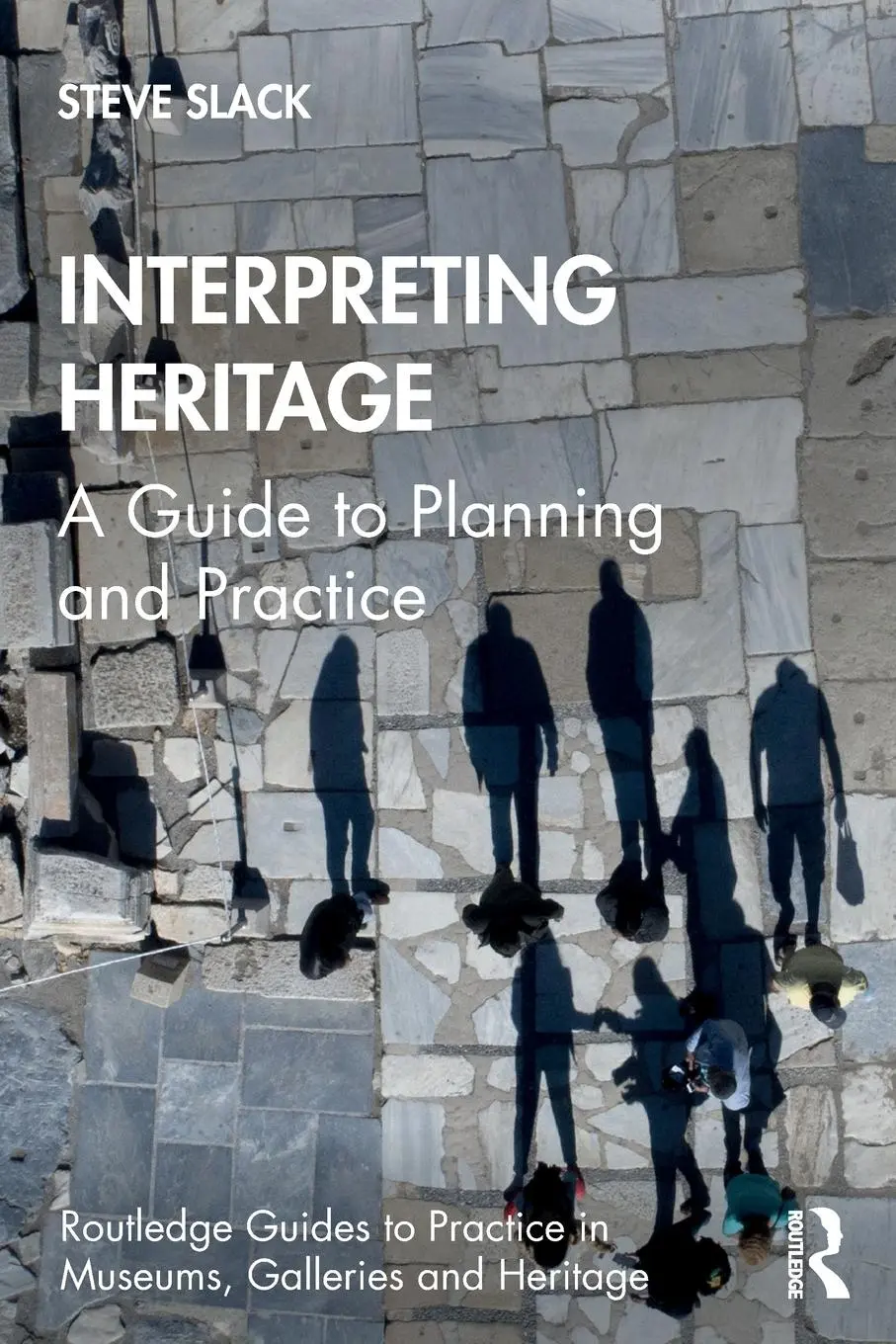 Cover: 9780367429157 | Interpreting Heritage | A Guide to Planning and Practice | Steve Slack