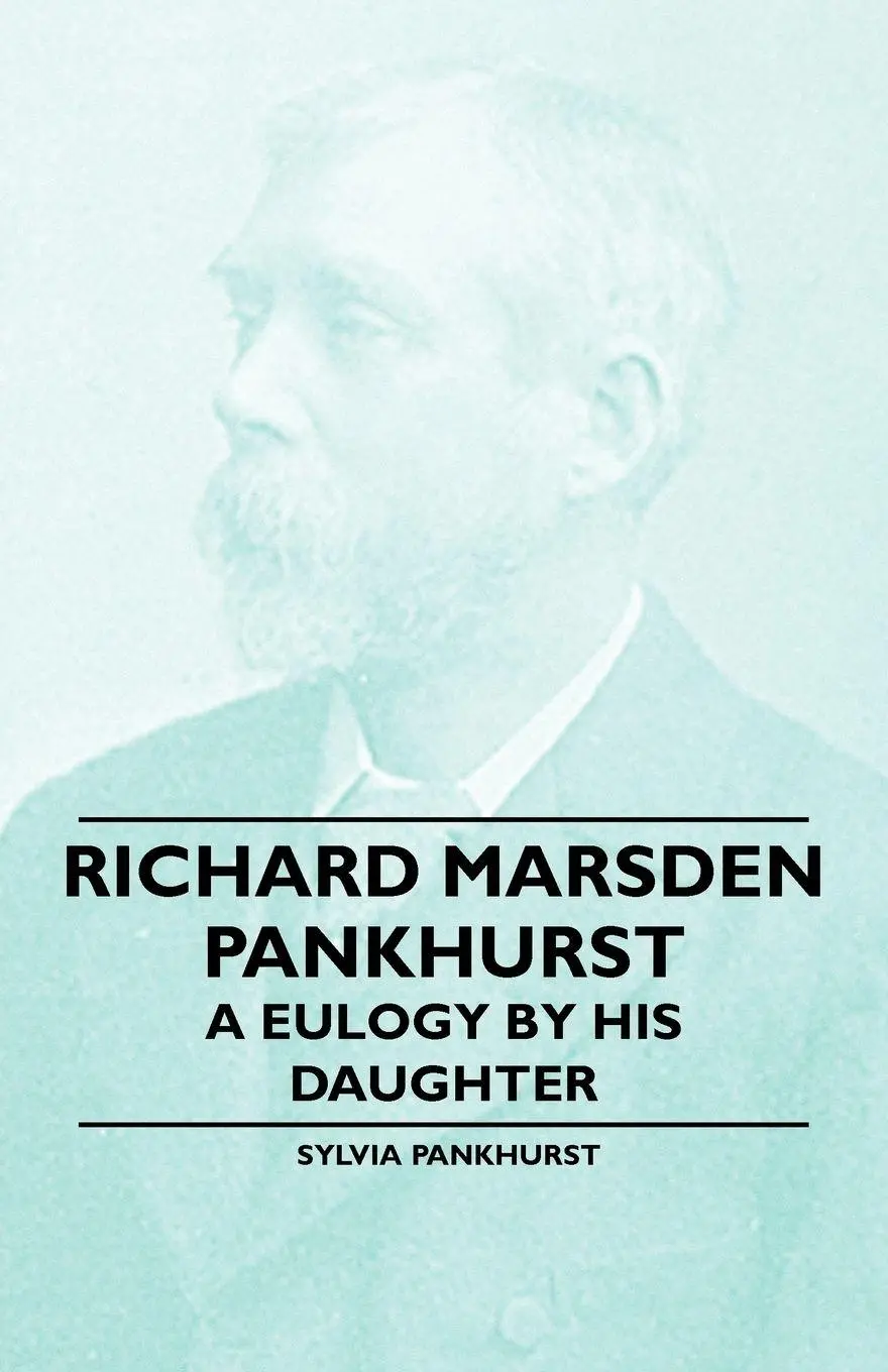 Cover: 9781446529157 | Richard Marsden Pankhurst - A Eulogy by his Daughter | Pankhurst