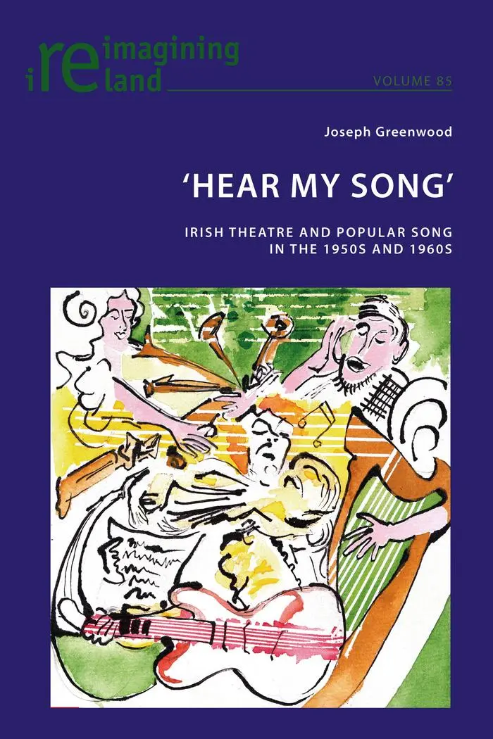 'Hear My Song': Irish Theatre and Popular Song in the 1950s and 1960s (Reimagining Ireland, Band 85)