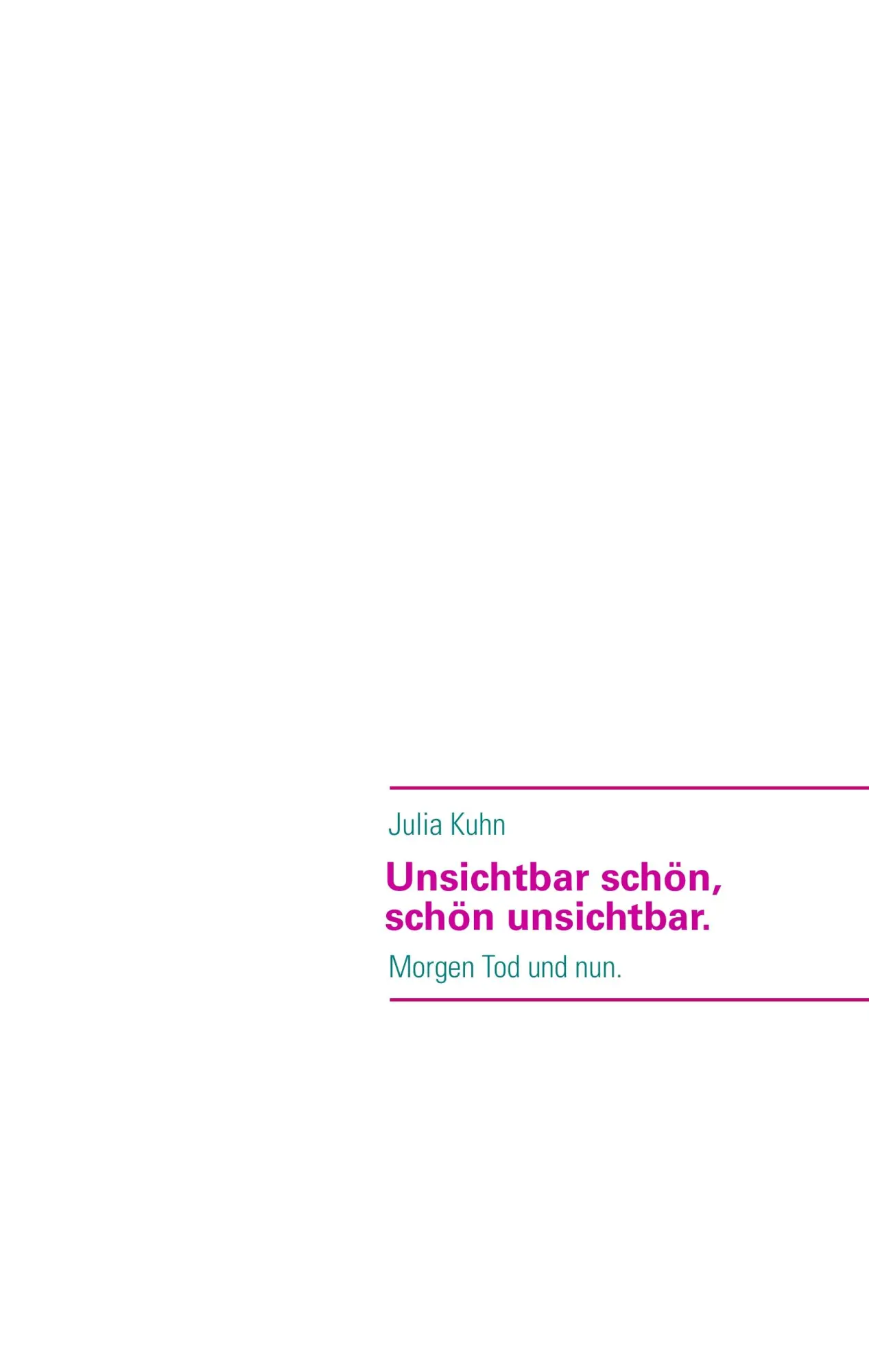 Cover: 9783732279357 | Unsichtbar schön, schön unsichtbar. | Morgen Tod und nun. | Julia Kuhn