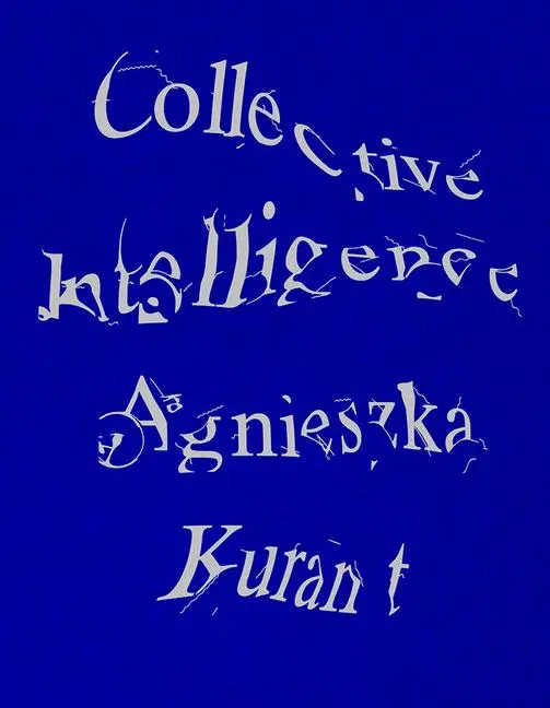 Cover: 9781915609557 | Agnieszka Kurant Collective Intelligence | Stefanie Hessler (u. a.)