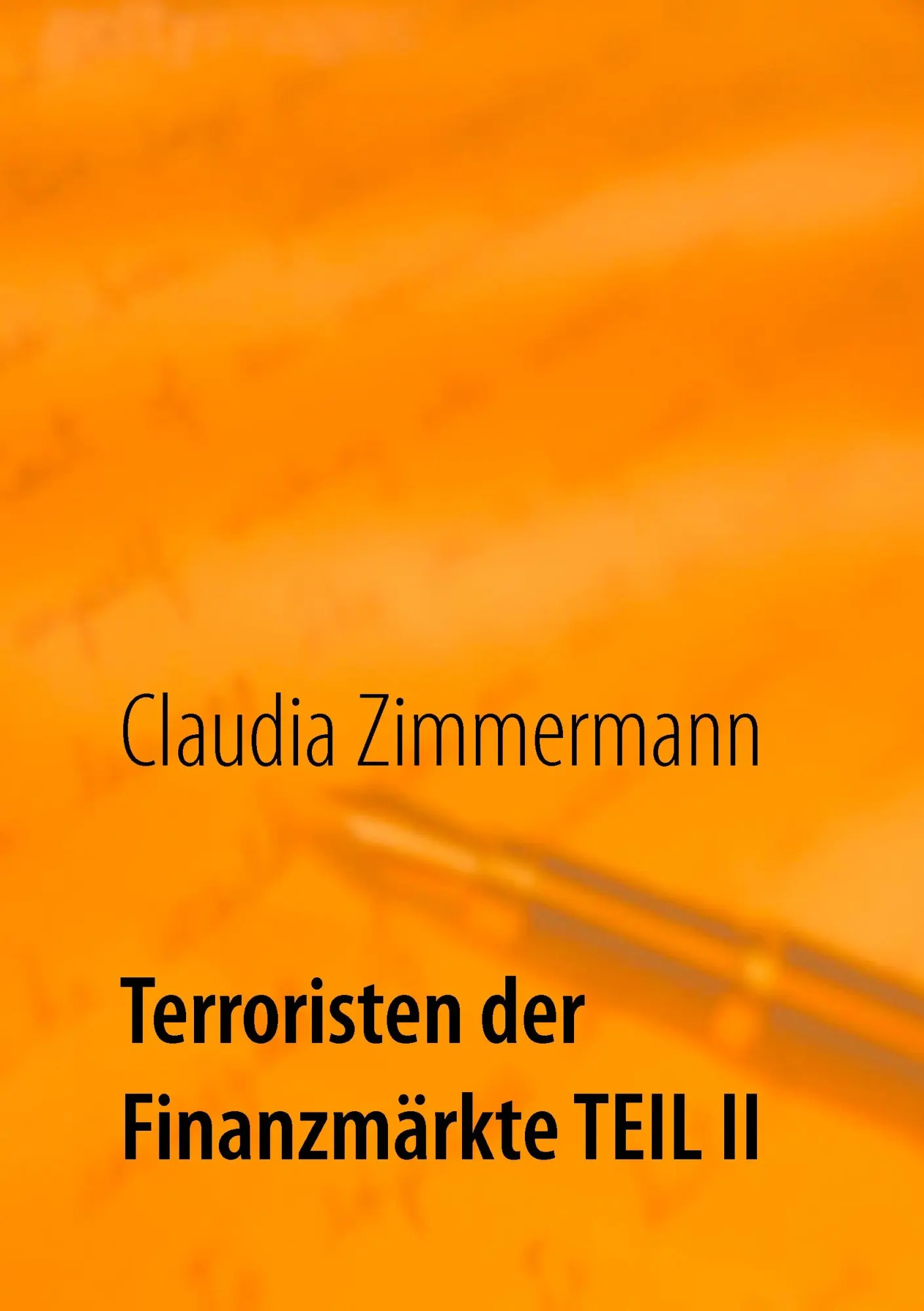 Cover: 9783744829557 | Terroristen der Finanzmärkte Teil II | Claudia Zimmermann | Buch