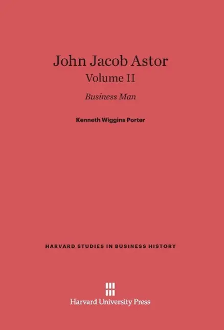 Cover: 9780674599857 | John Jacob Astor, Volume II | Kenneth Wiggins Porter | Buch | Englisch