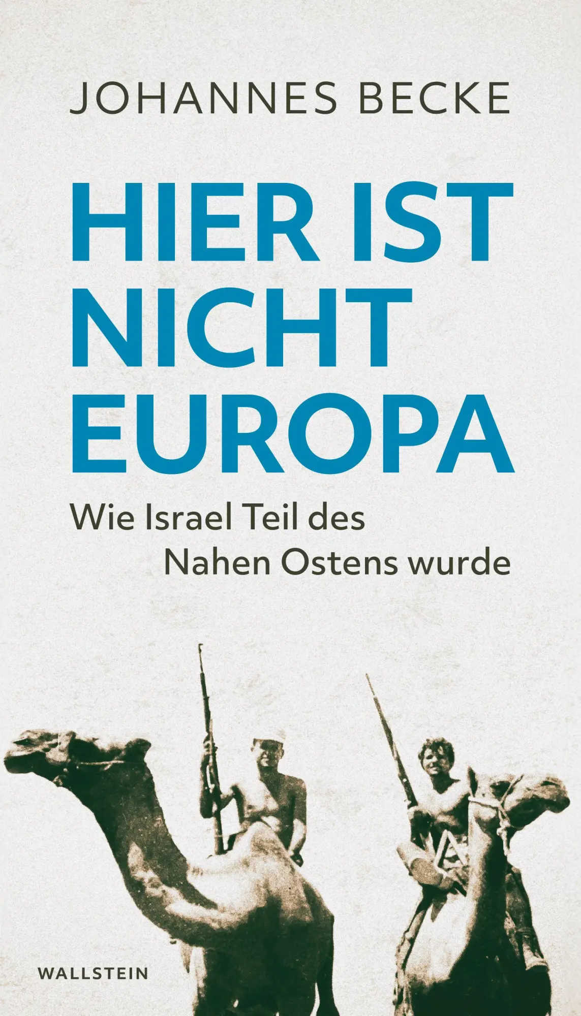 Cover: 9783835359857 | Hier ist nicht Europa | Wie Israel Teil des Nahen Ostens wurde | Becke