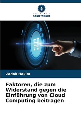 Faktoren, die zum Widerstand gegen die Einführung von Cloud Computing beitragen | Zadok Hakim | Taschenbuch | Paperback | 132 S. | Deutsch | 2023 | Verlag Unser Wissen | EAN 9786205629857 - Hakim, Zadok