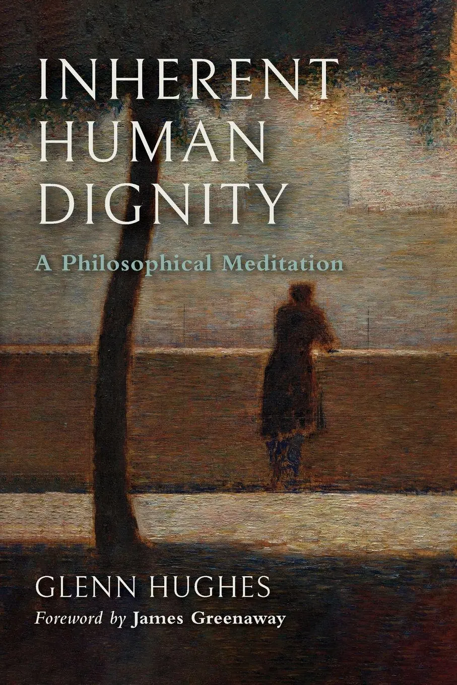 Cover: 9780268209957 | Inherent Human Dignity | A Philosophical Meditation | Glenn Hughes