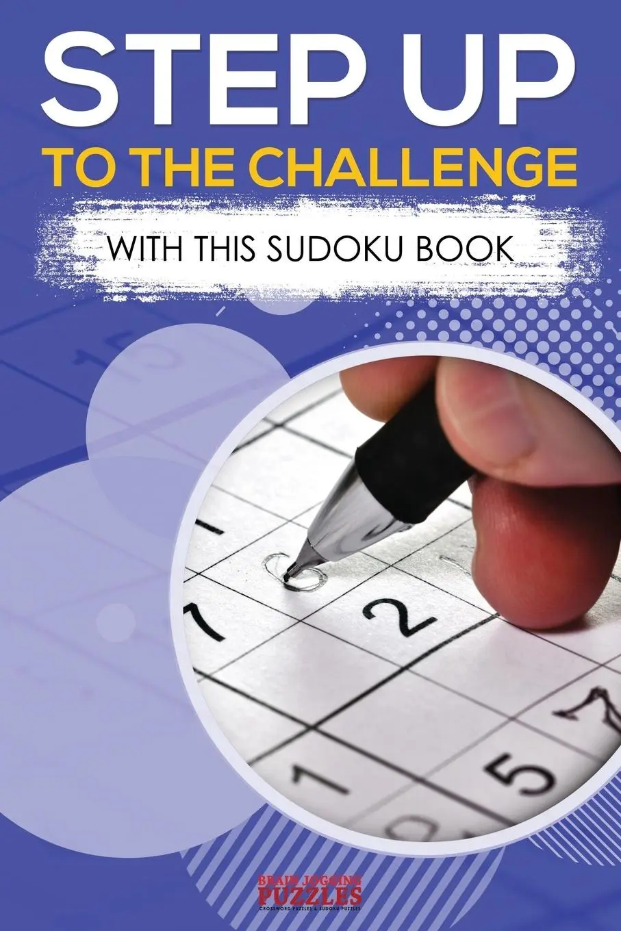 Cover: 9781683779957 | Step Up to the Challenge with this Sodoku Book | Brain Jogging Puzzles