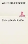 Cover: 9783842419957 | Kleine politische Schriften | Wilhelm Liebknecht | Taschenbuch | 2012