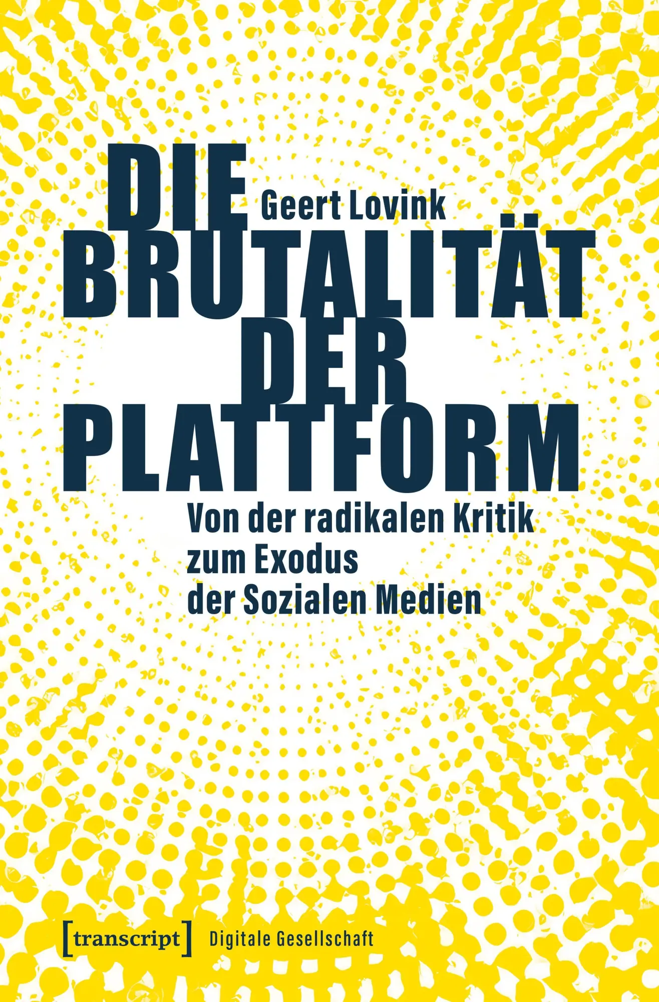 Cover: 9783837680058 | Die Brutalität der Plattform | Geert Lovink | Taschenbuch | 246 S.