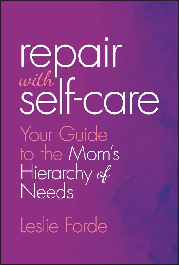 Cover: 9781394320158 | Repair with Self-Care | Your Guide to the Mom's Hierarchy of Needs