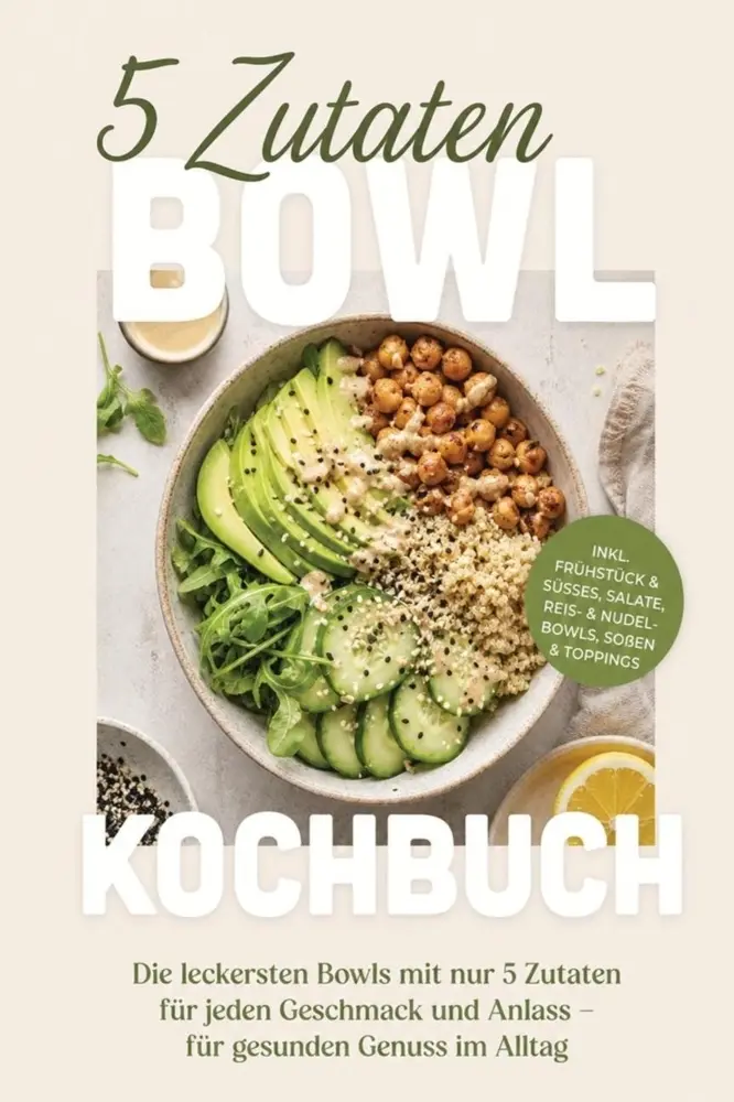 Cover: 9783676060158 | 5 Zutaten Bowl Kochbuch: Die leckersten Bowls mit nur 5 Zutaten für...