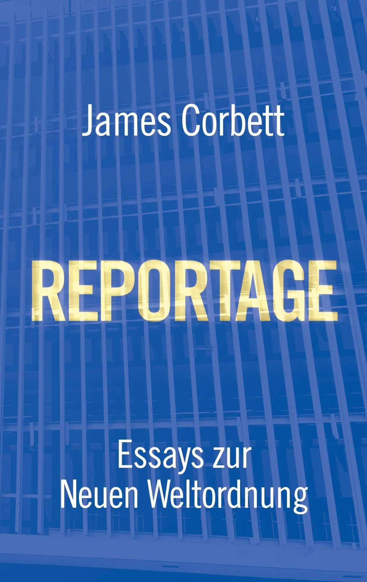Cover: 9783384690258 | REPORTAGE | ESSAYS ZUR NEUEN WELTORDNUNG | James Corbett | Taschenbuch