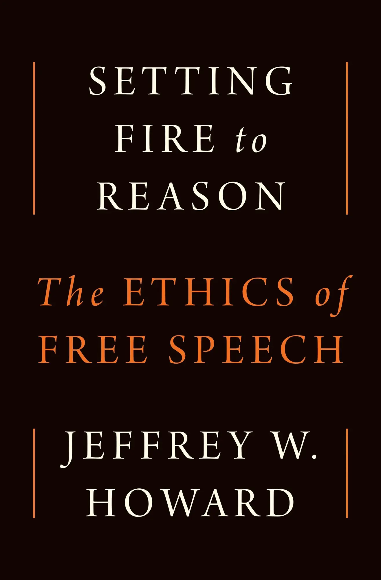 Cover: 9780691260358 | Setting Fire to Reason | The Ethics of Free Speech | Jeffrey W. Howard