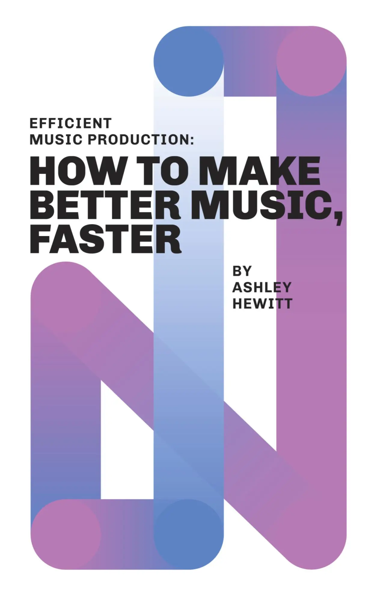 Cover: 9781999600358 | Efficient Music Production | How To Make Better Music, Faster | Hewitt