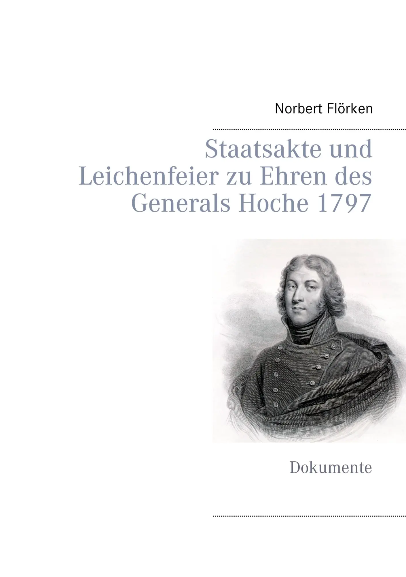 Cover: 9783848230358 | Staatsakte und Leichenfeier zu Ehren des Generals Hoche 1797 | Flörken