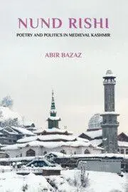 Cover: 9781009100458 | Nund Rishi | Poetry and Politics in Medieval Kashmir | Abir Bazaz