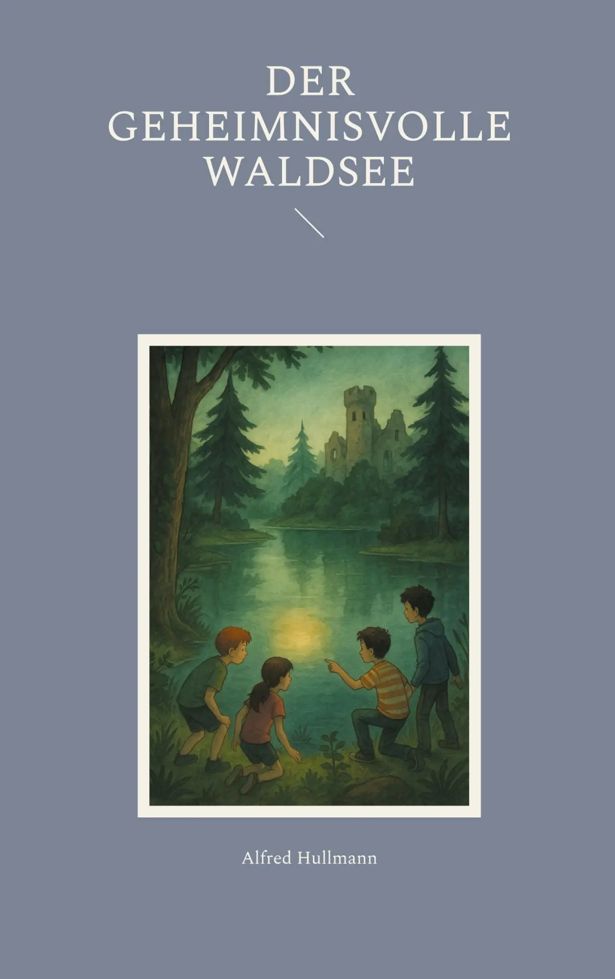 Cover: 9783819200458 | Der geheimnisvolle Waldsee | Alfred Hullmann | Taschenbuch | 84 S.
