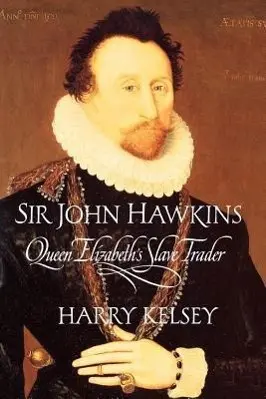 Cover: 9780300180558 | Kelsey, H: Sir John Hawkins - Queen Elizabeth′s Slave | Kelsey