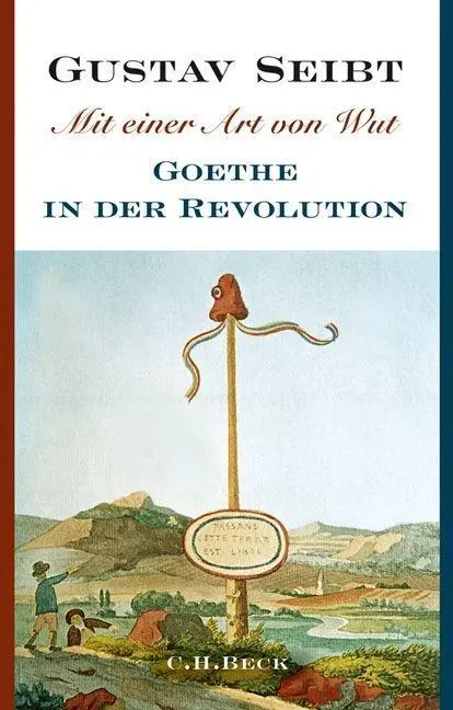 Cover: 9783406670558 | Mit einer Art von Wut | Goethe in der Revolution | Gustav Seibt | Buch