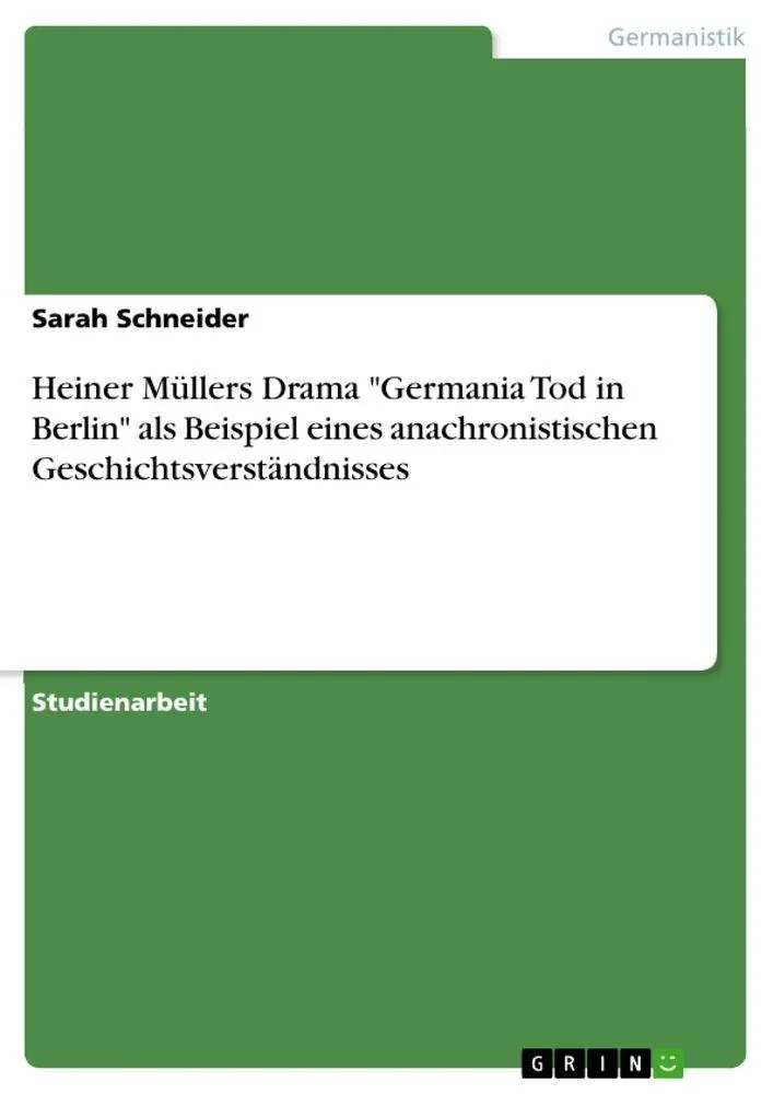 Heiner Müllers Drama "Germania Tod in Berlin" als Beispiel eines anachronistischen Geschichtsverständnisses