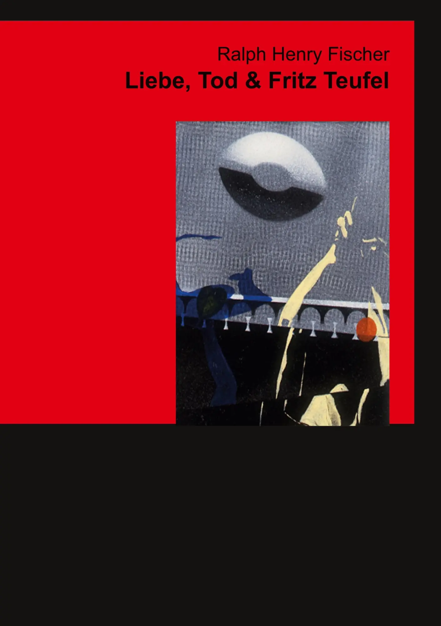 Cover: 9783743100558 | Liebe, Tod &amp; Fritz Teufel | Ralph Henry Fischer | Taschenbuch | 166 S.