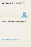 Cover: 9783842410558 | Was sich der Wald erzählt | Ein Märchenstrauß | Gustav Zu Putlitz