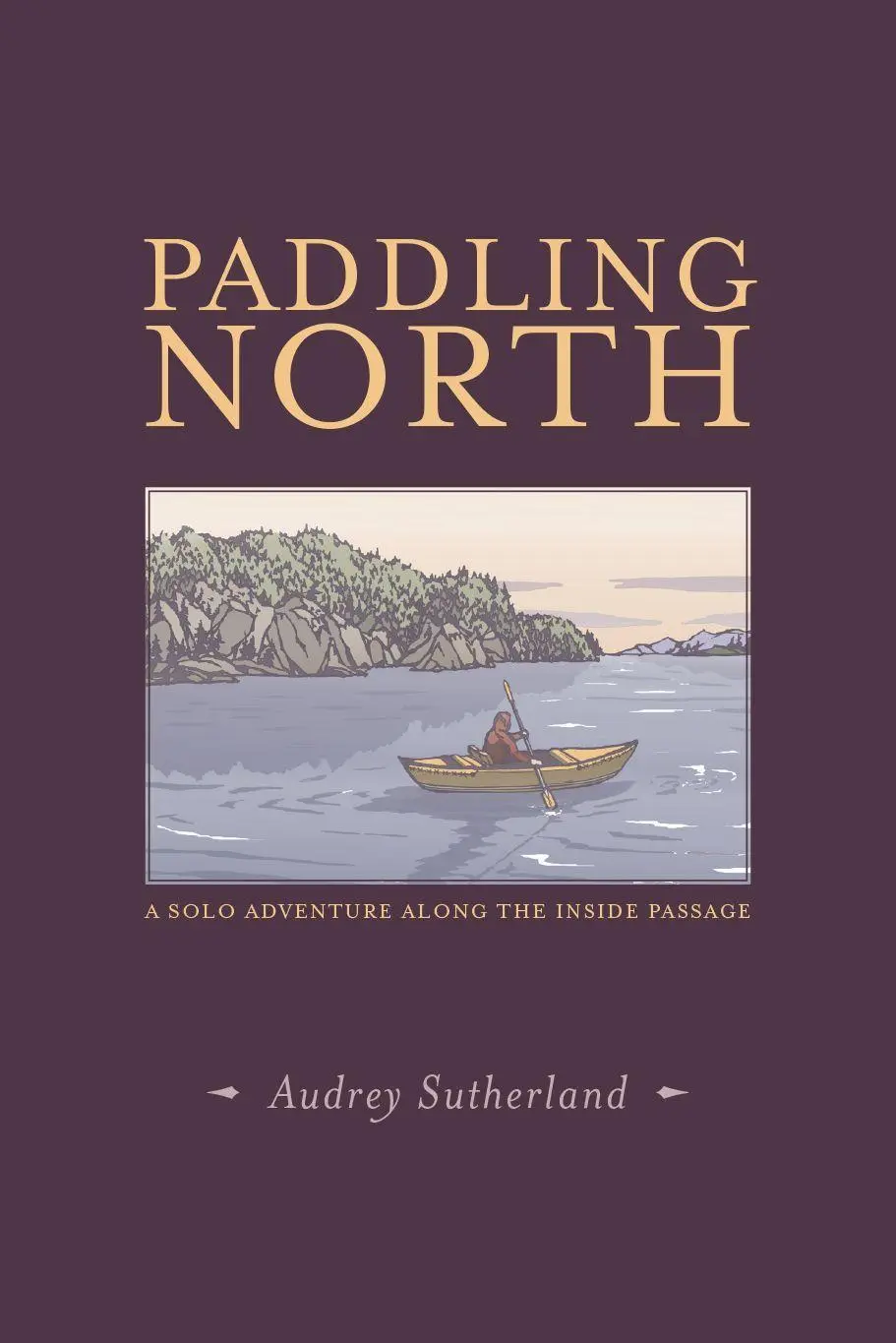 Cover: 9781938340758 | Paddling North | A Solo Adventure Along the Inside Passage | Buch