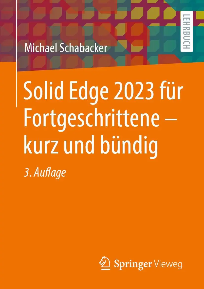 Cover: 9783658410858 | Solid Edge 2023 für Fortgeschrittene - kurz und bündig | Schabacker Cover: 9783658410858 | Solid Edge 2023 für Fortgeschrittene - kurz und bündig | Schabacker