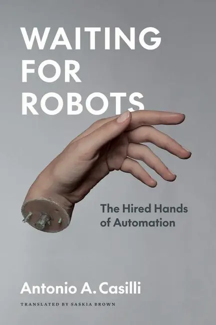 Cover: 9780226820958 | Waiting for Robots | The Hired Hands of Automation | Antonio A Casilli