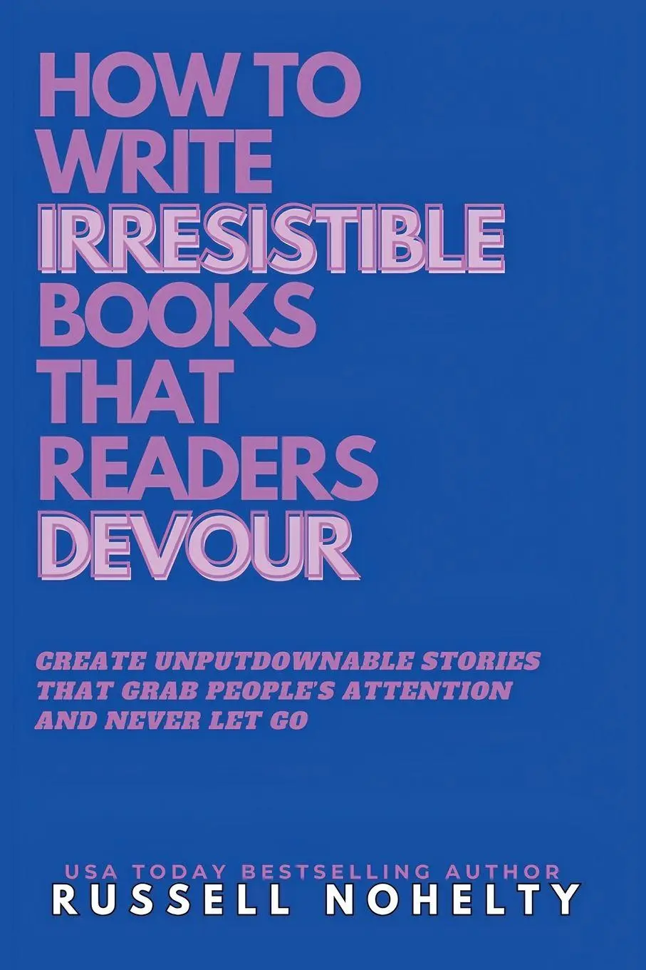 Cover: 9781942350958 | Write Irresistible Books That Readers Devour | Russell Nohelty | Buch