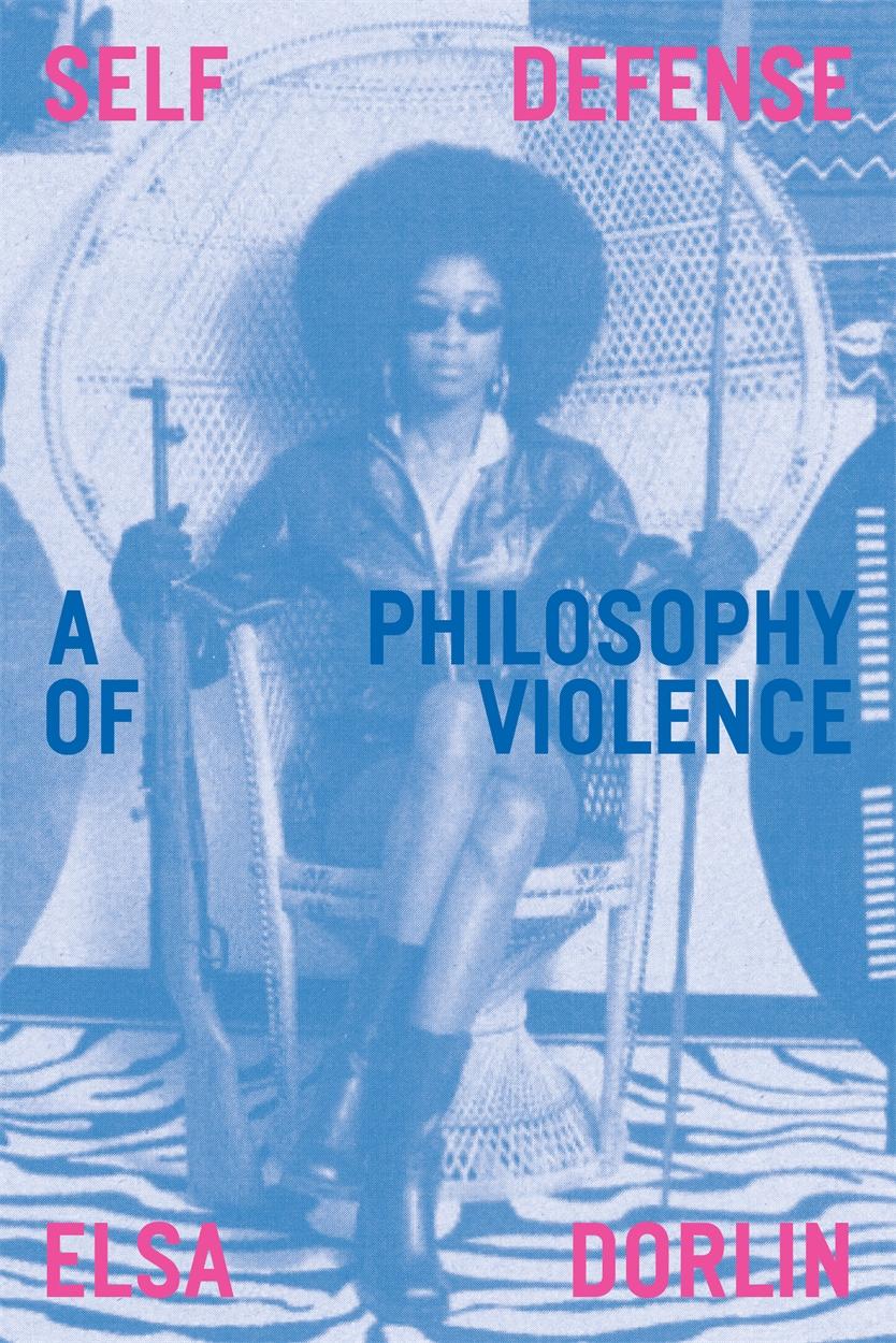 Cover: 9781839761058 | Self Defense: A Philosophy of Violence | Elsa Dorlin | Taschenbuch
