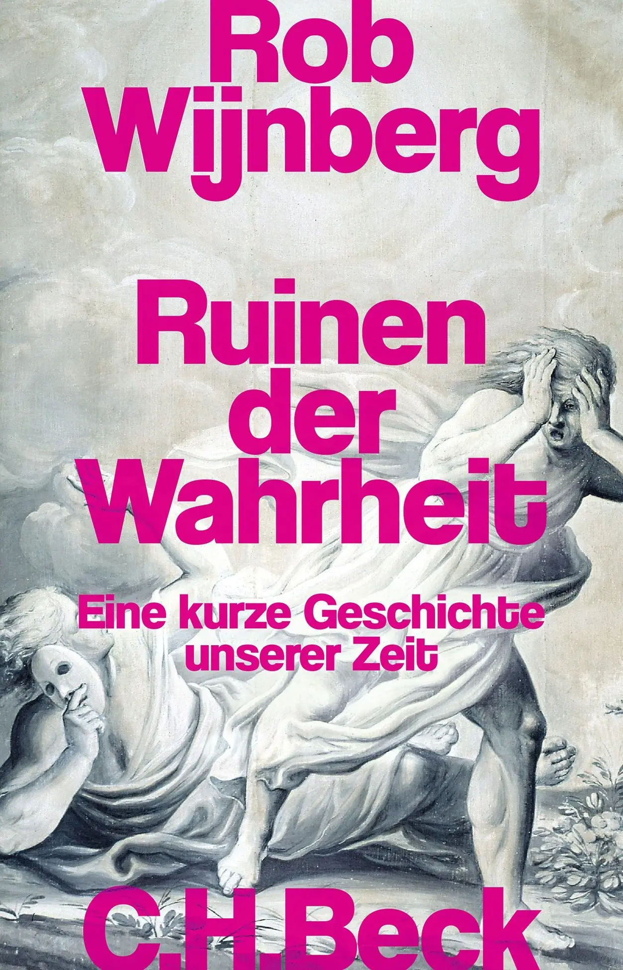 Cover: 9783406831058 | Ruinen der Wahrheit | Eine kurze Geschichte unserer Zeit | Wijnberg