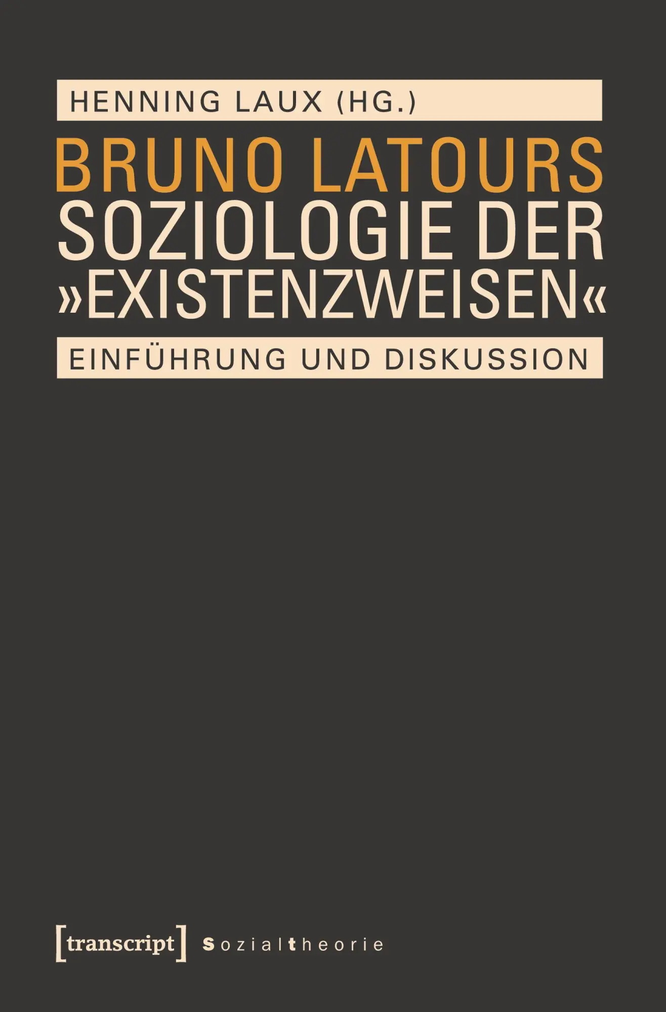 Cover: 9783837631258 | Bruno Latours Soziologie der 'Existenzweisen' | Henning Laux | Buch