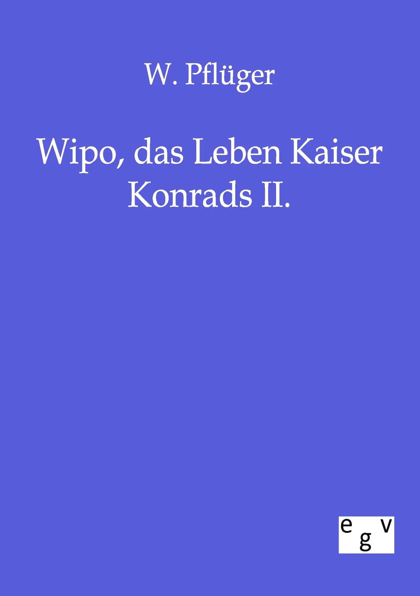 Cover: 9783863821258 | Wipo, das Leben Kaiser Konrads II. | W. Pflüger | Taschenbuch | 116 S.