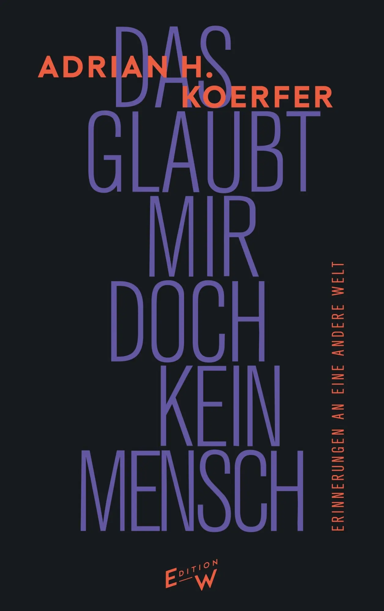 Cover: 9783949671258 | Das glaubt mir doch kein Mensch | Erinnerungen an eine andere Welt