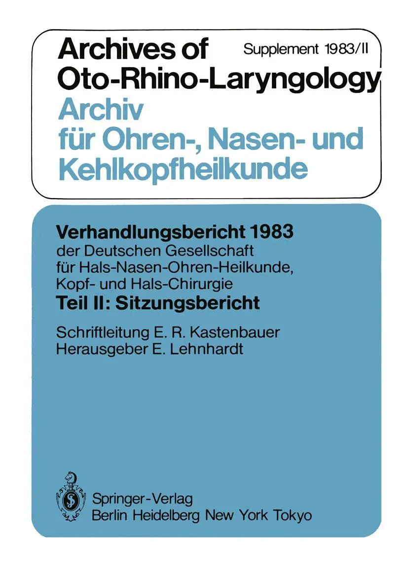 Teil II: Sitzungsbericht: Archives of Oto-Rhino-Laryngology Archiv für Ohren-, Nasen- und Kehlkopfheilkunde Supplement 1983/II (Verhandlungsbericht ... Kopf- und Hals-Chirurgie, 1983 / 2)