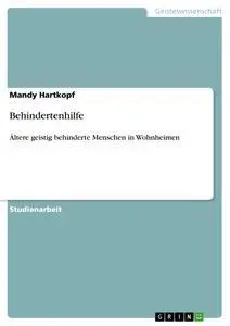 Cover: 9783640431458 | Behindertenhilfe | Ältere geistig behinderte Menschen in Wohnheimen