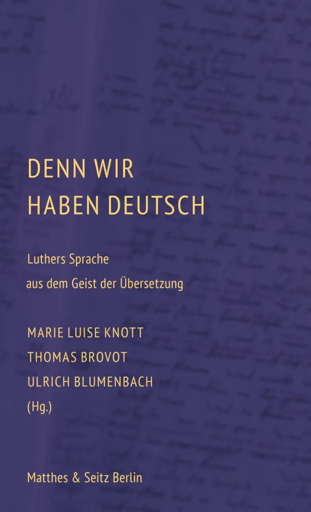 Cover: 9783957571458 | Denn wir haben Deutsch | Luthers Sprache aus dem Geist der Übersetzung