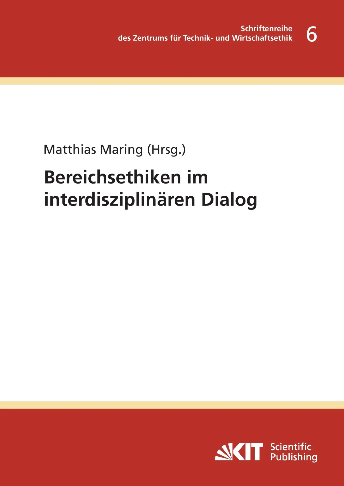 Bereichsethiken im interdisziplinaeren Dialog (Schriftenreihe des Zentrums fuer Technik- und Wirtschaftsethik am Karlsruher Institut fuer Technologie)