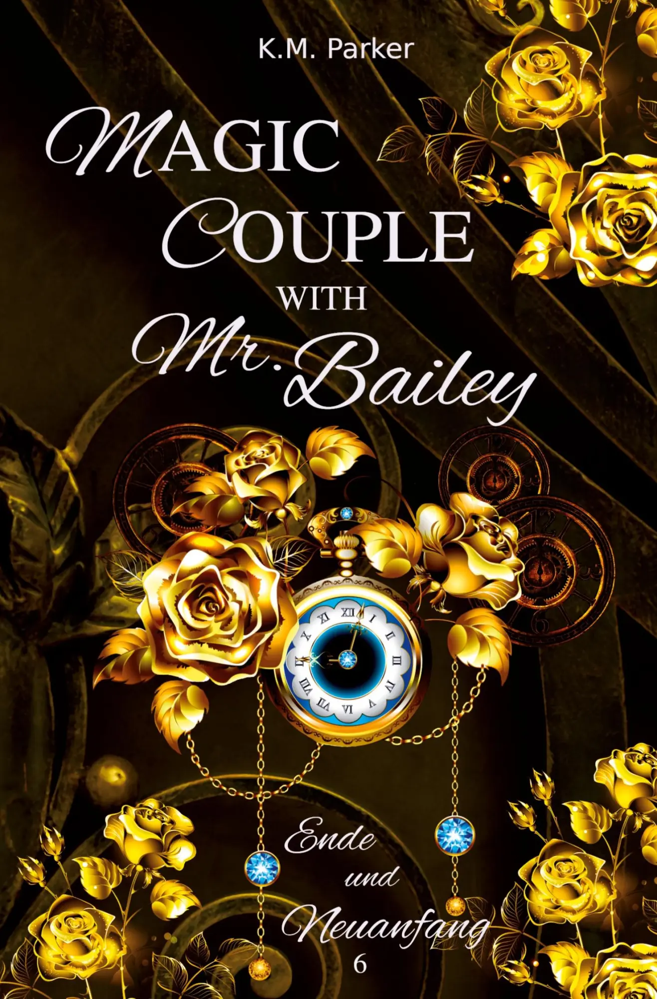 Cover: 9783819401558 | Magic Couple with Mr. Bailey 6 | Ende und Neuanfang | K. M. Parker