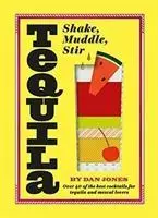 Cover: 9781784881658 | Tequila: Shake, Muddle, Stir | Dan Jones | Buch | Gebunden | Englisch