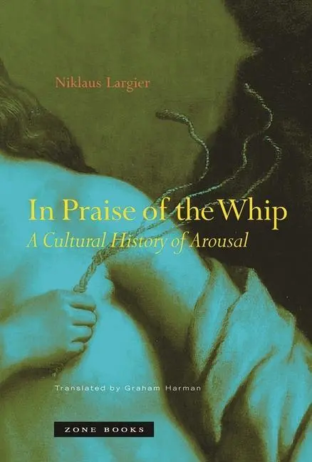 Cover: 9781890951658 | In Praise of the Whip | A Cultural History of Arousal | Largier | Buch
