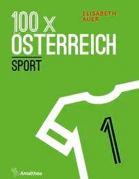 Cover: 9783990501658 | 100 x Österreich | Sport | Elisabeth Auer | Taschenbuch | Deutsch