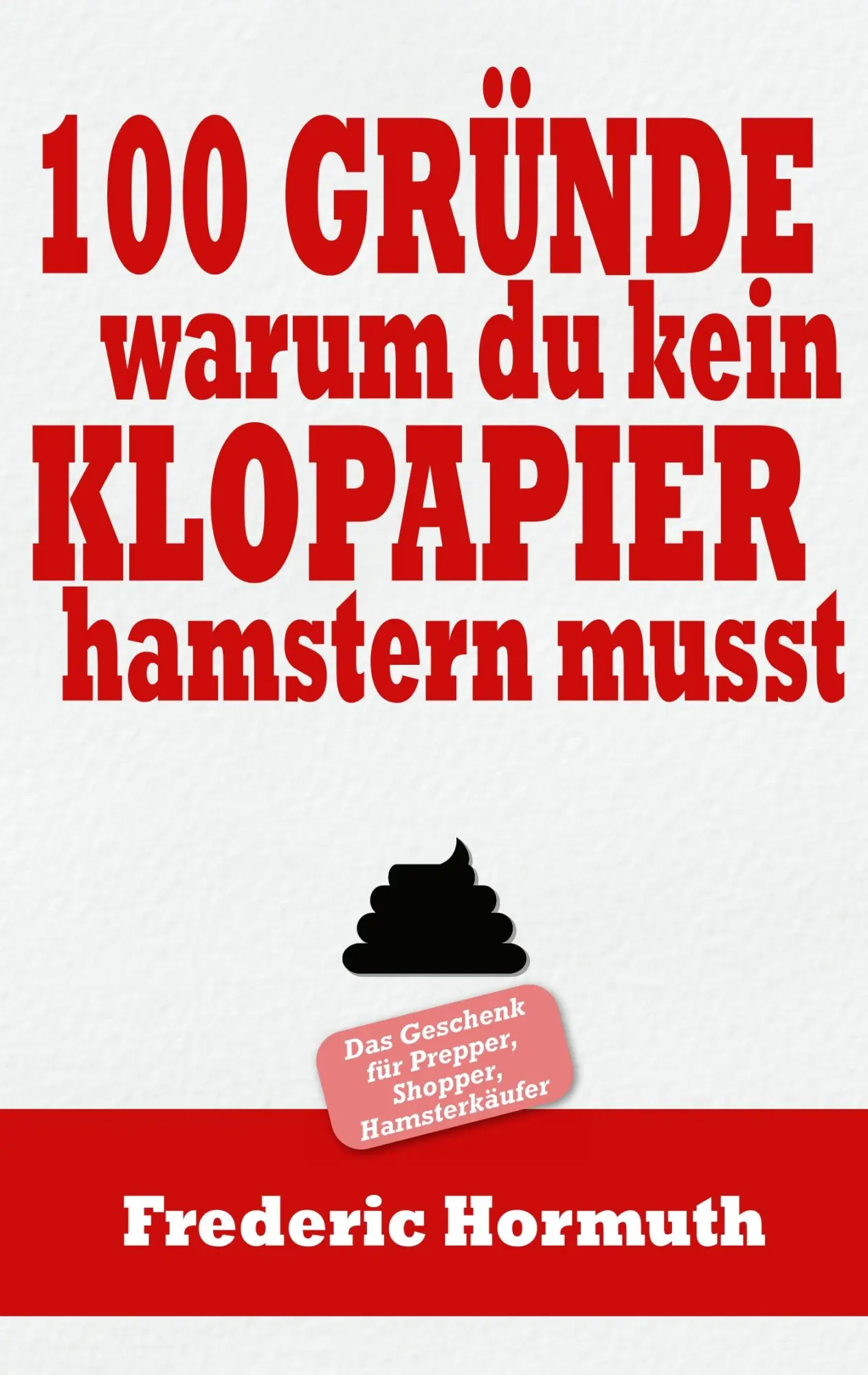 Cover: 9783751901758 | 100 Gründe warum du kein Klopapier hamstern musst | Frederic Hormuth