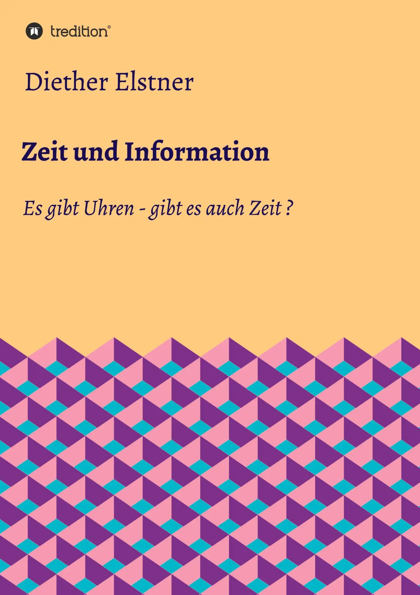 Cover: 9783347211858 | Zeit und Information | Es gibt Uhren - gibt es auch Zeit? | Elstner