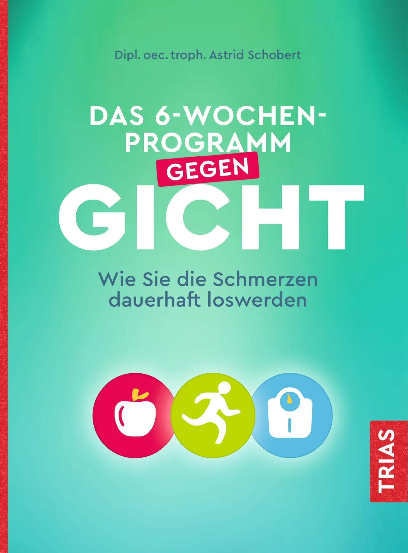 Cover: 9783432111858 | Das 6-Wochen-Programm gegen Gicht | Astrid Schobert | Taschenbuch