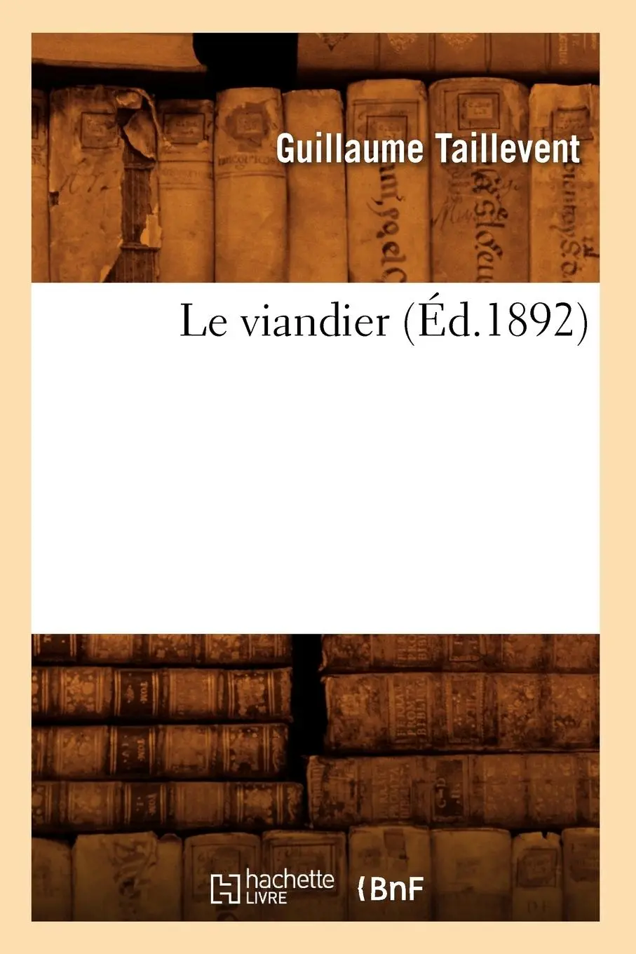 Cover: 9782012572058 | Le Viandier (Éd.1892) | Guillaume Taillevent | Taschenbuch | 2012