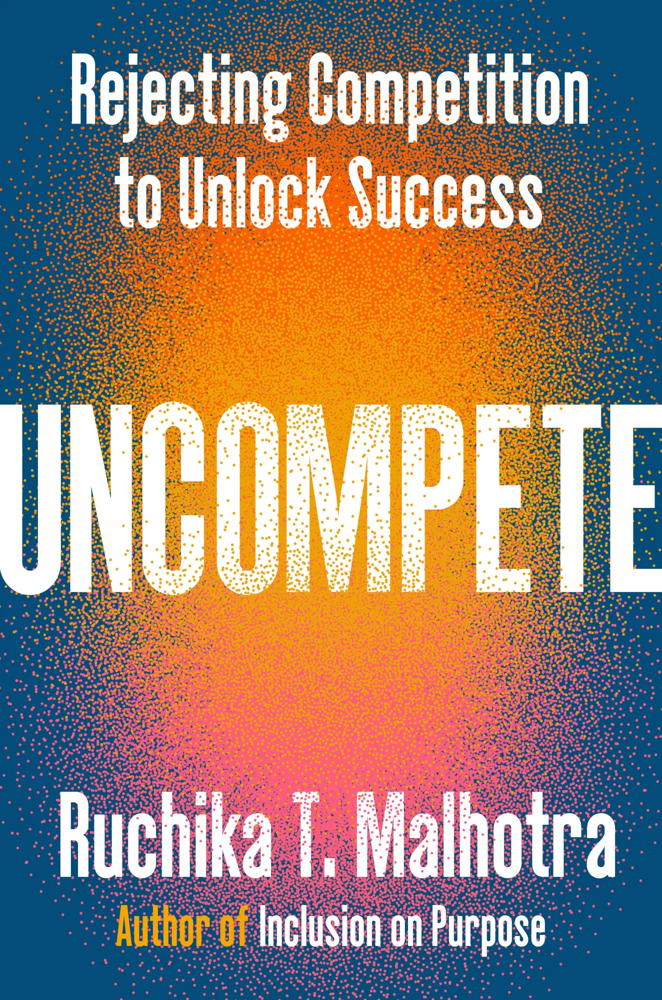 Cover: 9780593832158 | Uncompete | Rejecting Competition to Unlock Success | Malhotra | Buch