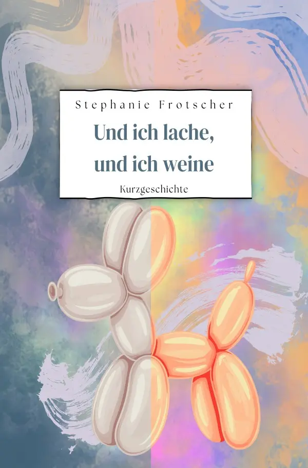 Cover: 9783565122158 | Und ich lache, und ich weine | DE | Stephanie Frotscher | Taschenbuch