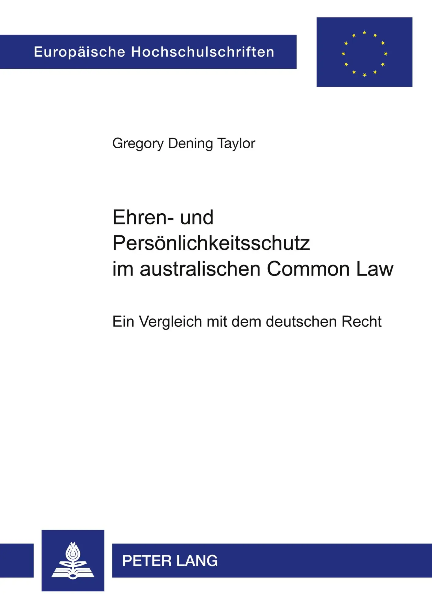 Ehren- und Persönlichkeitsschutz im australischen Common Law: Ein Vergleich mit dem deutschen Recht (Europäische Hochschulschriften / European ... / Publications Universitaires Européennes)